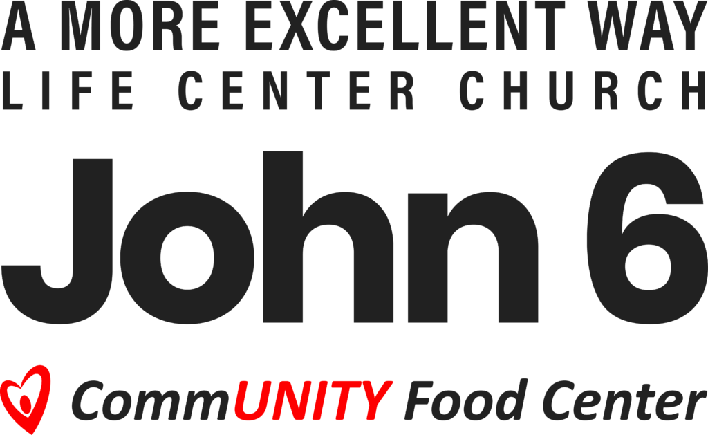 A More Excellent Way Life Center Church John 6 CommUNITY Food Center